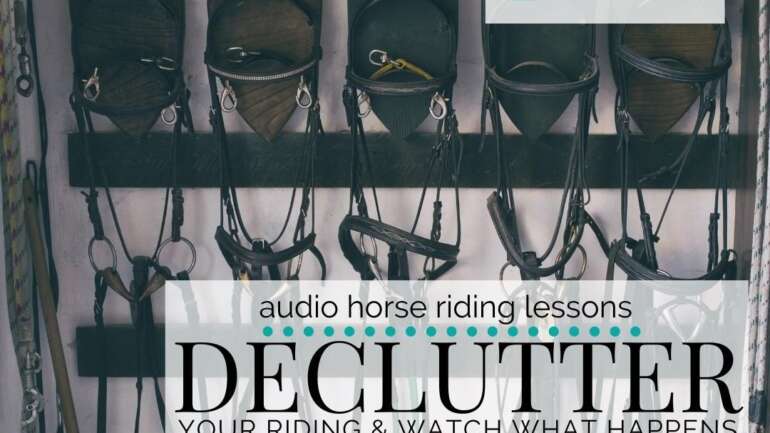 Declutter Your Riding and Watch What Happens…