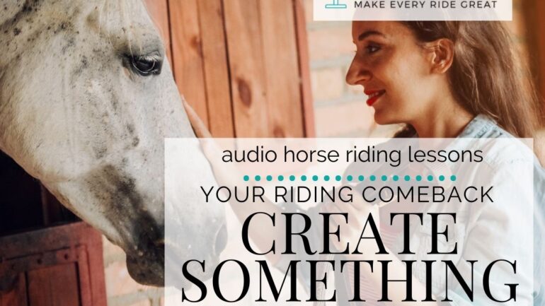 Your Riding Comeback – Creating Something You Love!