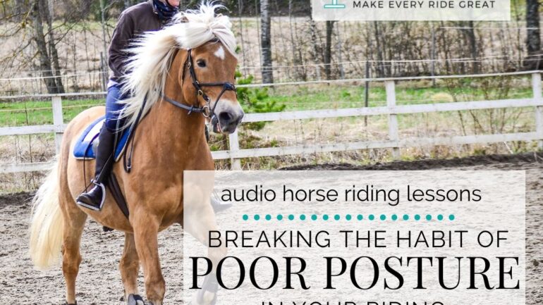 Breaking the Habit of Poor Posture in Your Riding