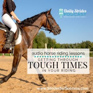 1329 Getting Through Tough Times in Your Riding